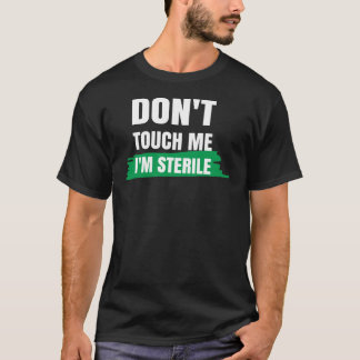 Raak me niet aan, ik ben Steriel grappig chirurgis T-shirt