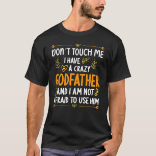 Raak me niet aan, ik heb een Crazy Godfather Godda T-shirt