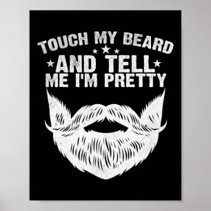 Raak mijn baard aan en vertel me I &#; m Funny Fa Poster