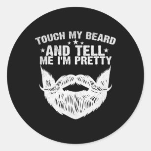 Raak mijn baard aan en vertel me I &# m  Funny Fa Ronde Sticker