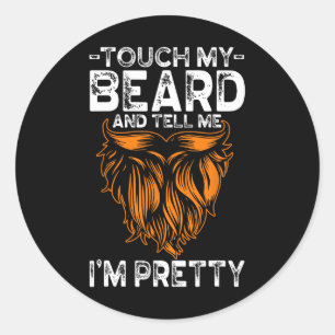 Raak mijn baard aan en zeg me dat ik een heel grap ronde sticker