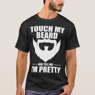 Raak mijn baard aan en zeg me dat ik Mannen met b T-shirt