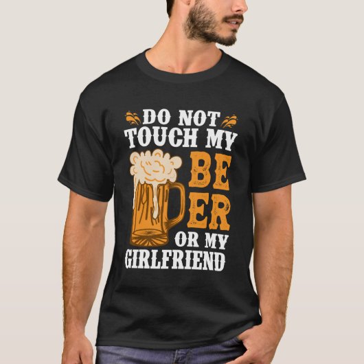 Raak mijn bier of mijn Vriendin niet aan T-shirt (Voorkant)