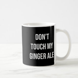Raak mijn ginger ale niet aan Grappig eten Foodie Koffiemok