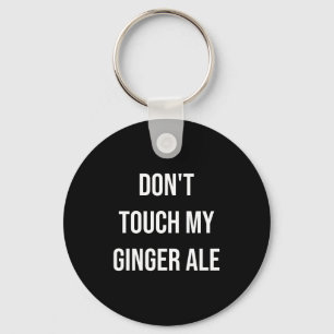 Raak mijn ginger ale niet aan Grappig eten Foodie Sleutelhanger