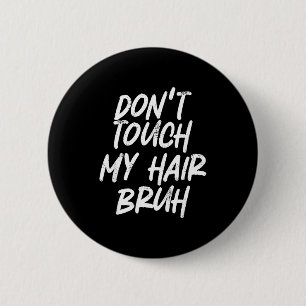Raak mijn haar niet aan bro Funny grap zeggen Ronde Button 5,7 Cm
