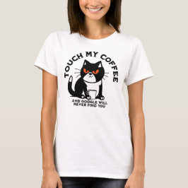 Raak mijn koffie aan en Google zal je nooit vinden T-shirt