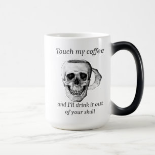 Raak mijn koffie aan en ik zal het uit je schedel  magische mok