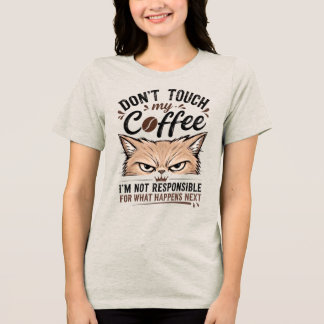 Raak Mijn Koffie Niet Aan Chagrijnige Kat Grappige Tri-Blend Shirt