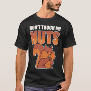 Raak mijn Nuts Squirrel Animal niet aan T-shirt