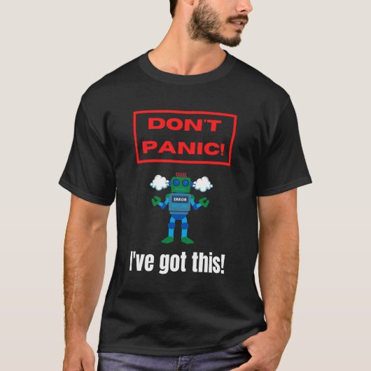 Raak niet in paniek robot ik heb dit! t-shirt (Voorkant)