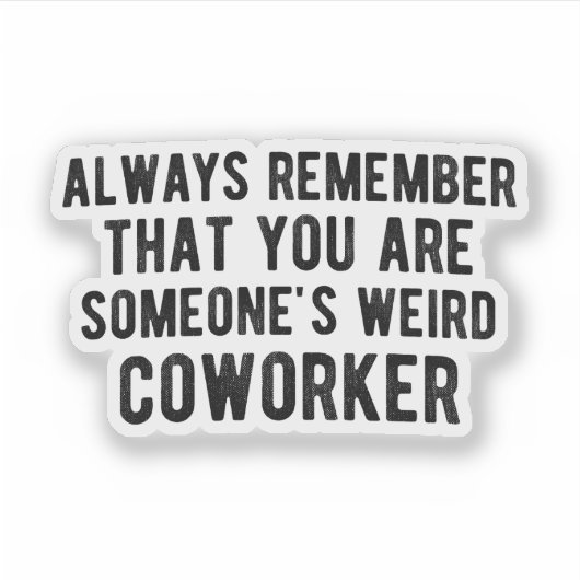 Raar collega, grappig werk, voor vrienden op de we sticker (Voorkant)