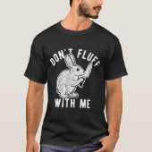 Rabbit Don't Fluff With Me  T-shirt (Voorkant)