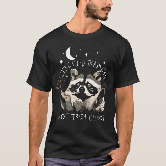 Raccoon Grappig citaat Het heet Trash Can Not Tras T-shirt (Voorkant)