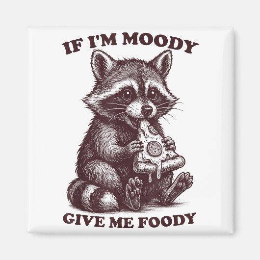 Raccoon If I'm Moody Give Me Foody Funny Saying Hu Magneet (Voorkant)