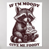 Raccoon If I'm Moody Give Me Foody Funny Saying Hu Poster (Voorkant)