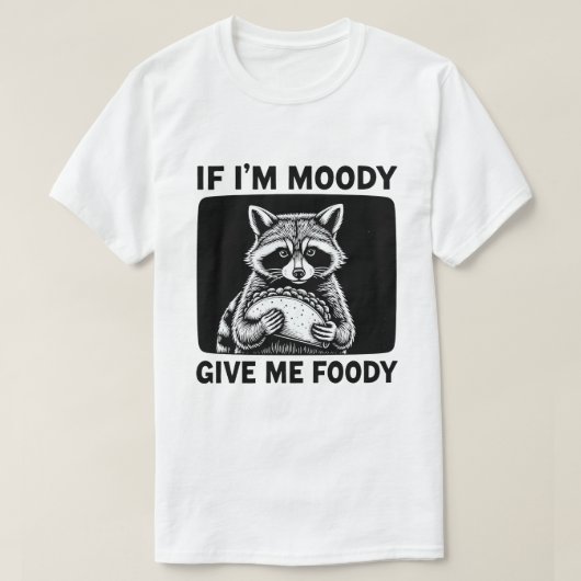 Raccoon If I'm Moody Give Me Foody Funny Saying  T-shirt (Design voorkant)