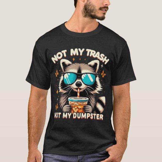 Raccoon niet mijn vuilnis niet mijn dumpster wasbe t-shirt (Voorkant)