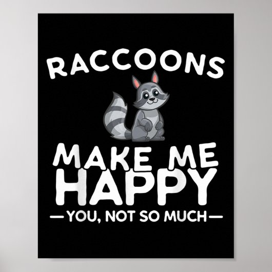 Raccoons Make Me Happy You Not So Much Funny Racco Poster (Voorkant)