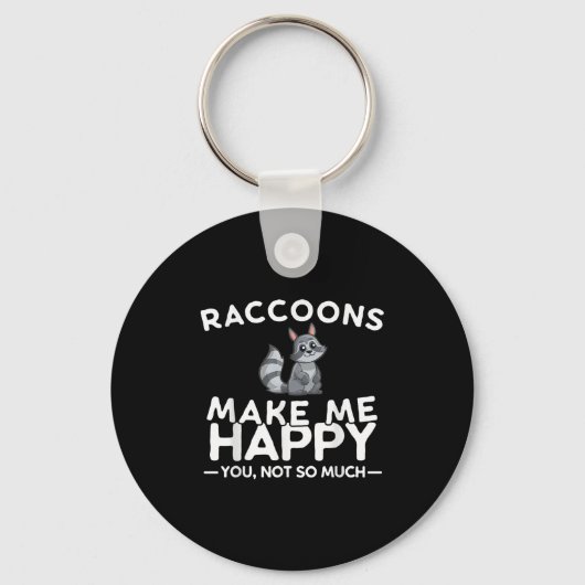 Raccoons Make Me Happy You Not So Much Funny Racco Sleutelhanger (Voorkant)