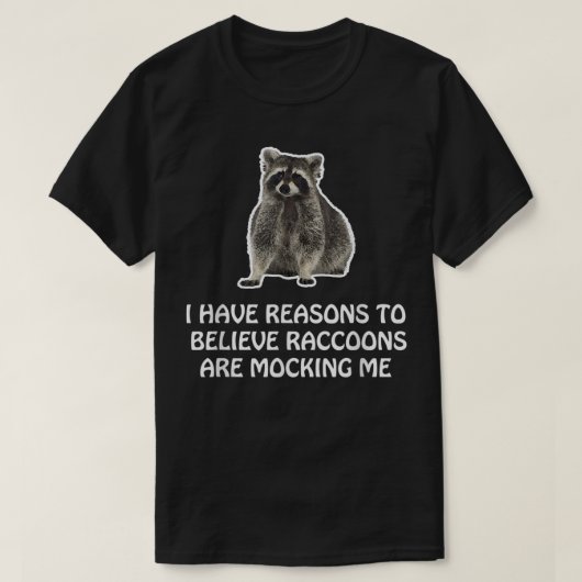Raccoons maken me Humor Meme Funny Raccoon T-shirt (Design voorkant)