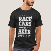 Race auto's en bier Waarom ik hier ben Grappige Ra T-shirt (Voorkant)