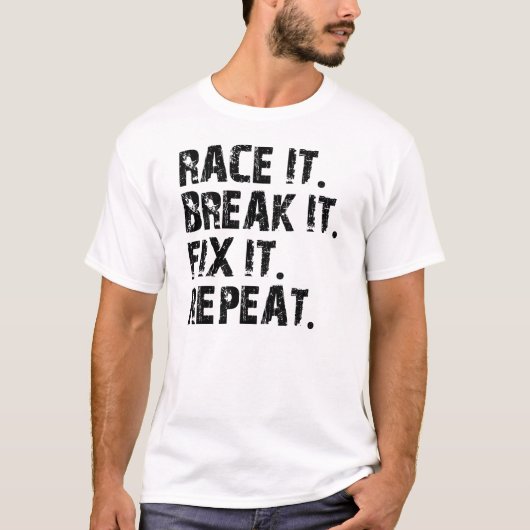 RACE-BREAK-FIX-REPEAT T-SHIRT (Voorkant)