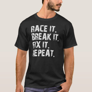 RACE-BREAK-FIX-REPEAT T-SHIRT