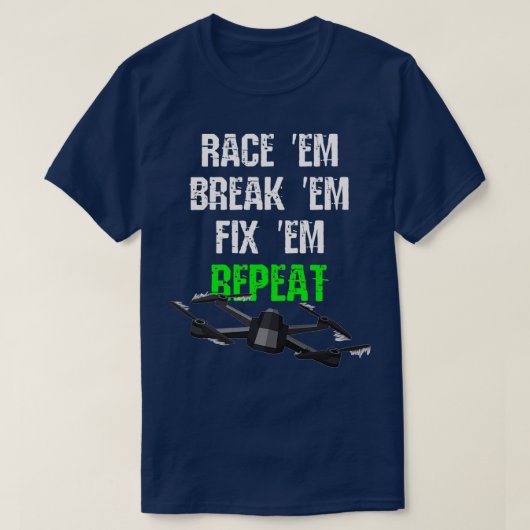 Race em Break em Fix em Repat RC Drone T-shirt (Design voorkant)