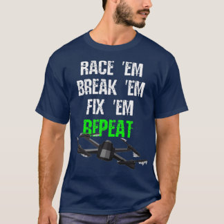 Race em Break em Fix em Repat RC Drone T-shirt