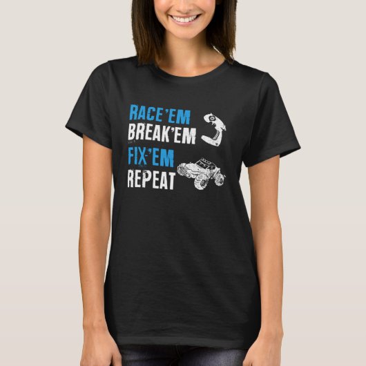 Race Em Break Em Fixed Em Repeat Remote Controlled T-shirt (Voorkant)