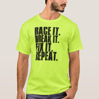 Race het. Breek het. Maak het vast. Herhaal. T-shirt
