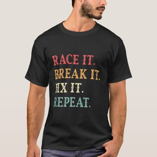 Race het breken het repareren het herhalen grappig t-shirt (Voorkant)