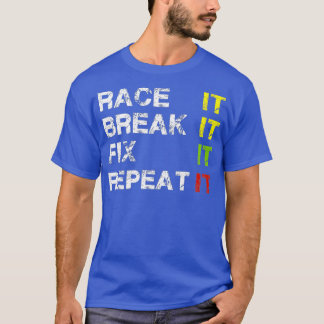Race het breken het repareren het herhalen grappig t-shirt