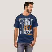 Race It Break It Fix It Herhaal als raceteam T-shirt (Voorkant volledig)