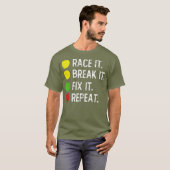 Race it Break it Fix it Herhaling - Grappig slepen T-shirt (Voorkant volledig)