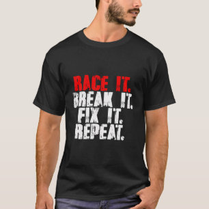 Race it Break it Fix it Repo Rc Car Truck Racing T-shirt