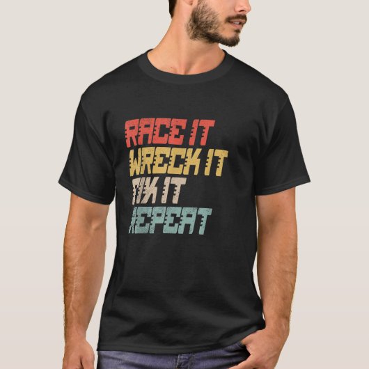Race It Wreck It Fix It Repeat Racing Enth T-shirt (Voorkant)