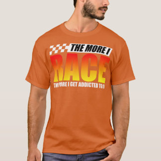Racen hoe meer ik race hoe meer t-shirt