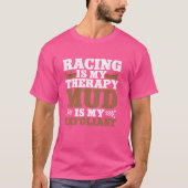 Racen is mijn therapie modder is mijn exfoliant av t-shirt (Voorkant)
