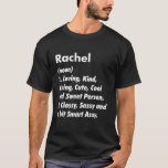 Rachel Definition Personalized Funny Birthday Gift T-shirt<br><div class="desc">Cool and cute "Rachel" loving definition artwork is a perfect gift or present for any woman you want to verrassing. Perfect for yourself or as a gift to your favourite girl. Grab the design now!</div>