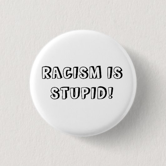 RACISM IS STUPID RONDE BUTTON 3,2 CM (Voorkant)
