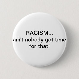 Racisme... Daar heeft niemand tijd voor. Ronde Button 5,7 Cm