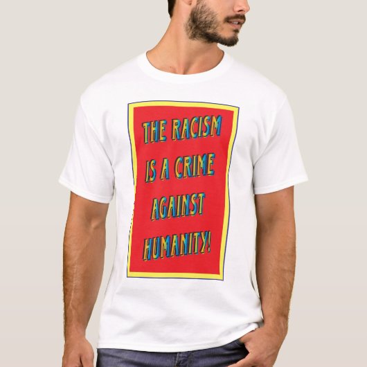 Racisme is een misdaad tegen de mensheid! t-shirt (Voorkant)