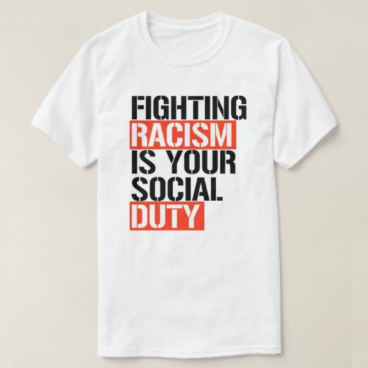 Racismebestrijding is uw sociale plicht t-shirt (Design voorkant)