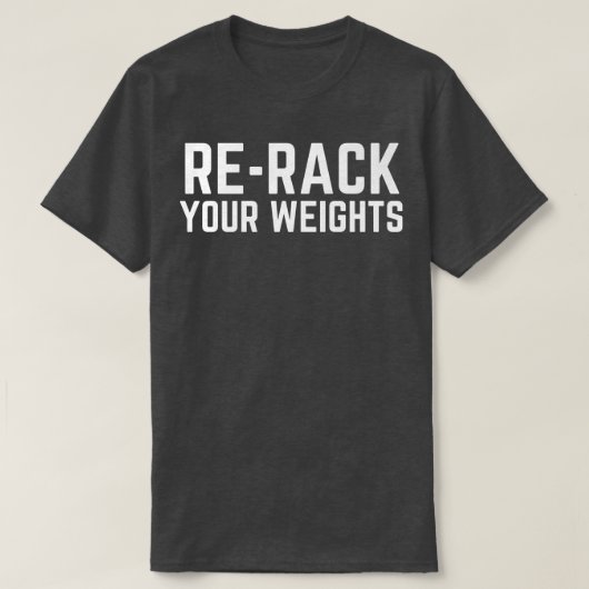 Rack je gewicht grappige gym-werkout t-shirt (Design voorkant)