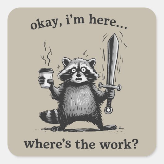 Racoon Okay I'm Here Where's The Work Coffee  Vierkante Sticker (Voorkant)