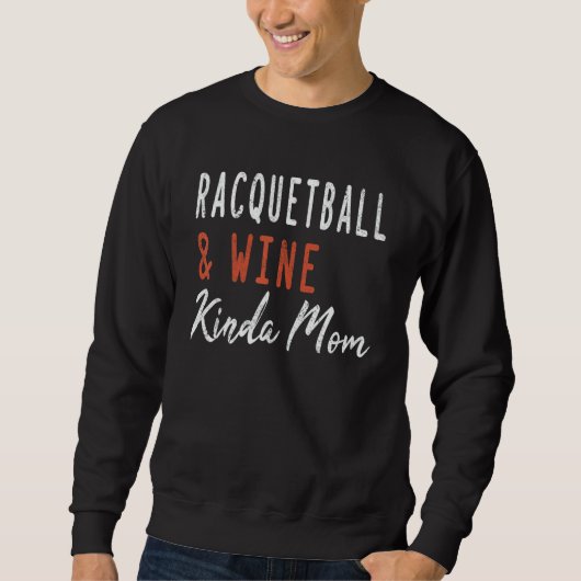 Racquetball And Wine Kinda Mom   Squash Coach Play Trui (Voorkant)