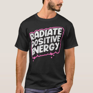 Radiate Positive Energy Retro Inspirerend Motiva T-shirt