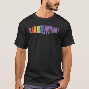 Radiate Positivity-regenboog citeert geluk T-shirt